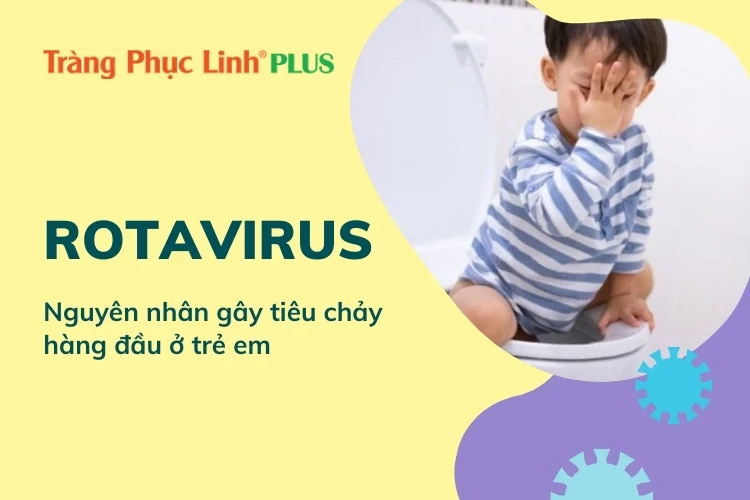 Tiêu chảy do Rotavirus ở trẻ - Những điều cần chú ý